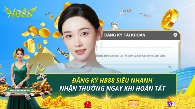 Đăng Ký HB88 Siêu Nhanh - Nhận Thưởng Ngay Khi Hoàn Tất