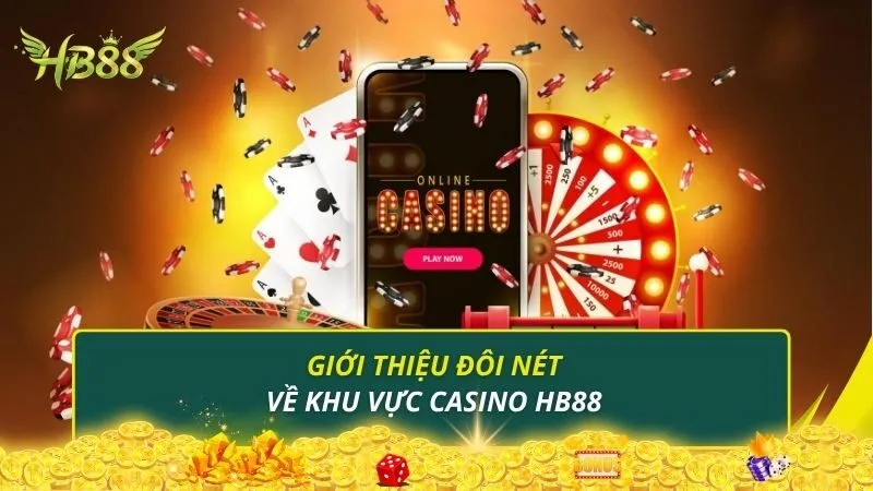 Giới thiệu đôi nét về khu vực casino HB88