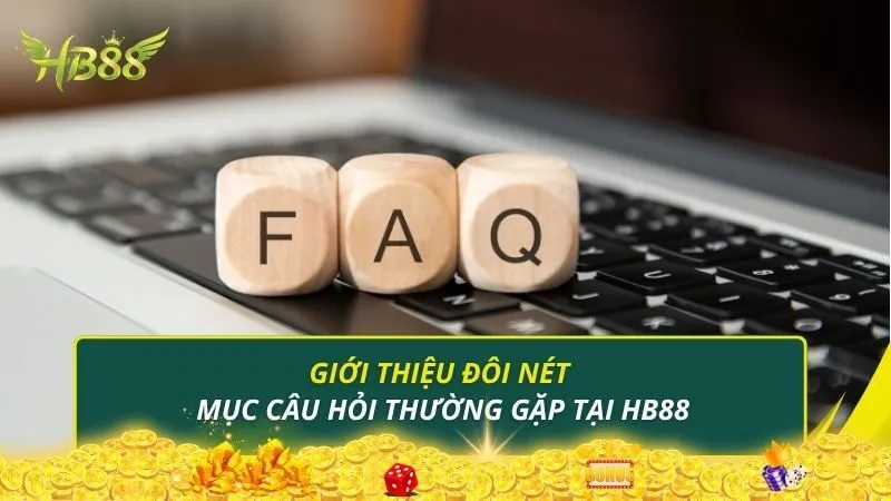 Giới thiệu đôi nét mục câu hỏi thường gặp tại HB88