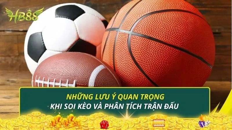 Những lưu ý quan trọng khi soi kèo và phân tích trận đấu