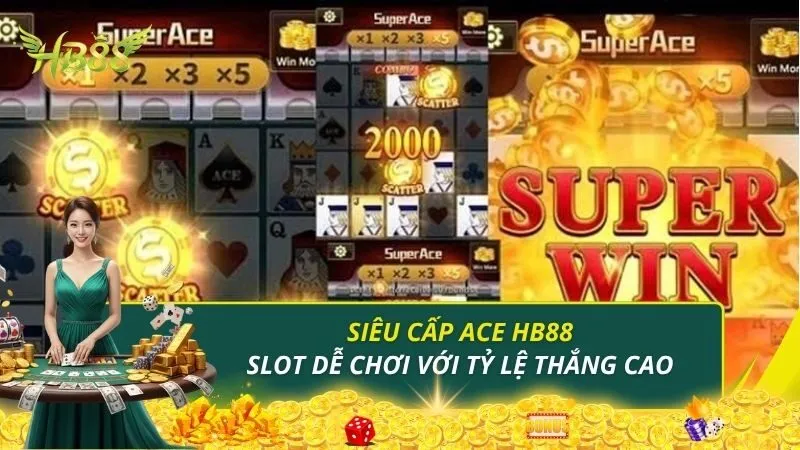 Siêu Cấp ACE HB88 - Slot Game Dễ Chơi Với Tỷ Lệ Thắng Cao