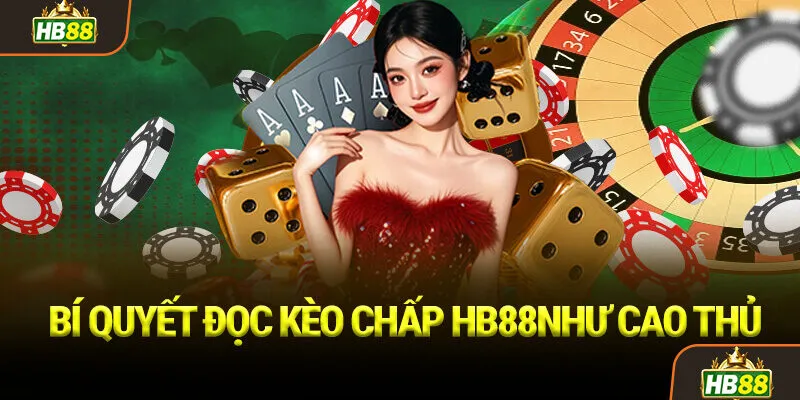 Bí Quyết Đọc Kèo Chấp HB88 Như Cao Thủ 