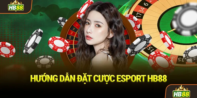 Hướng dẫn đặt cược Esport HB88
