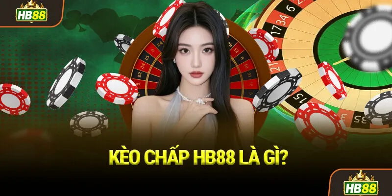 Kèo Chấp HB88 Là Gì