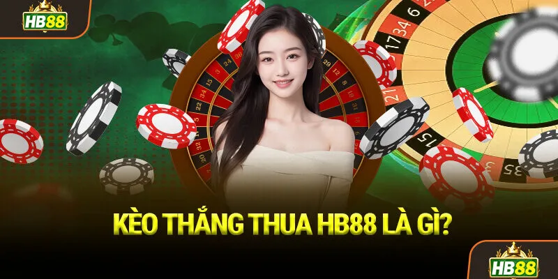 Kèo Thắng Thua HB88 Là Gì?