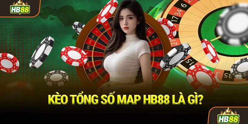 Kèo Tổng Số Map HB88 Là Gì