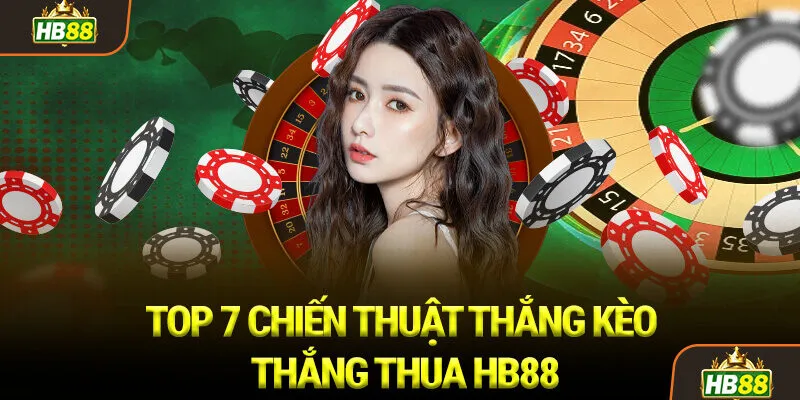TOP 7 Chiến Thuật Thắng Kèo Thắng Thua HB88