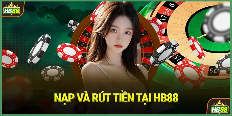 Nạp Và Rút Tiền Tại HB88